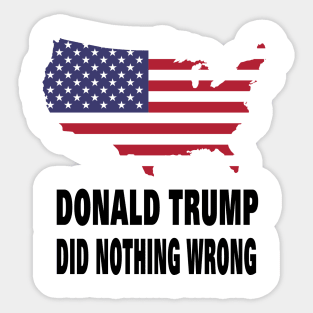 DONALD TRUMP DID NOTHING WRONG Sticker